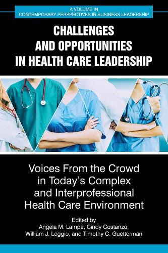 Cover image for Challenges and Opportunities in Healthcare Leadership: Voices from the Crowd in Today's Complex and Interprofessional Healthcare Environment