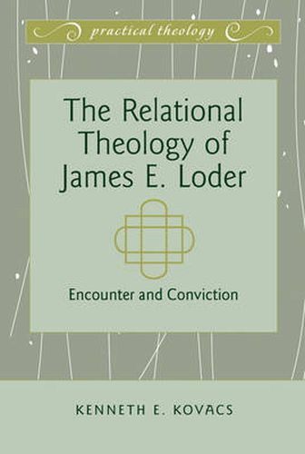 Cover image for The Relational Theology of James E. Loder: Encounter and Conviction