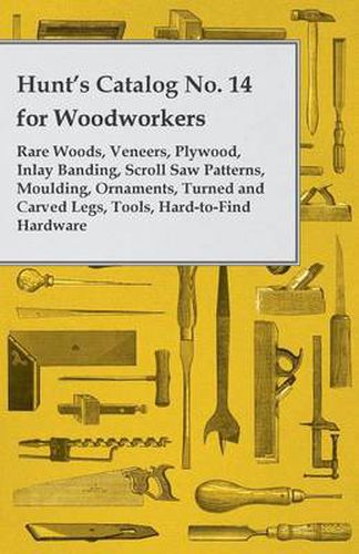 Cover image for Hunt's Catalog No. 14 for Woodworkers - Rare Woods, Veneers, Plywood, Inlay Banding, Scroll Saw Patterns, Moulding, Ornaments, Turned and Carved Legs, Tools, Hard-to-Find Hardware