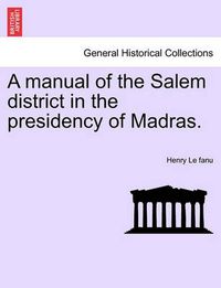 Cover image for A Manual of the Salem District in the Presidency of Madras.