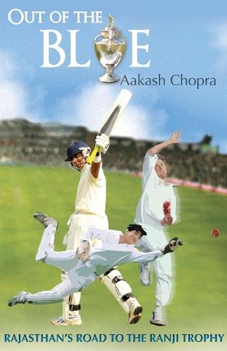 Cover image for Out Of The Blue: Rajasthan's Road To The Ranji Trophy