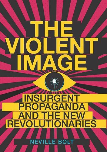 Cover image for Violent Image: Insurgent Propaganda and the New Revolutionaries