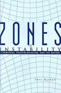 Cover image for Zones of Instability: Literature, Postcolonialism and the Nation