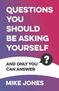 Cover image for Questions You Should Be Asking Yourself: And only you can answer