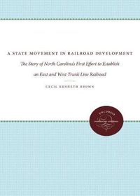 Cover image for A State Movement in Railroad Development: The Story of North Carolina's First Effort to Establish an East and West Trunk Line Railroad