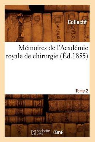 Cover image for Memoires de l'Academie Royale de Chirurgie. Tome 2 (Ed.1855)