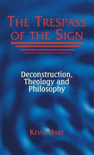 The Trespass of the Sign: Deconstruction, Theology, and Philosophy