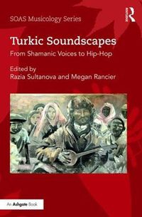 Cover image for Turkic Soundscapes: From Shamanic Voices to Hip-Hop