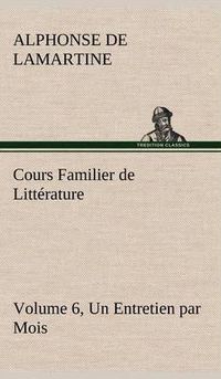 Cover image for Cours Familier de Litterature (Volume 6) Un Entretien par Mois