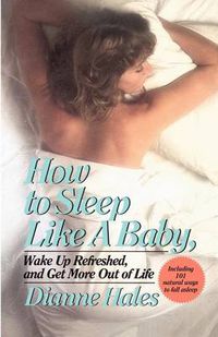 Cover image for How to Sleep Like a Baby, Wake Up Refreshed, and Get More Out of Life