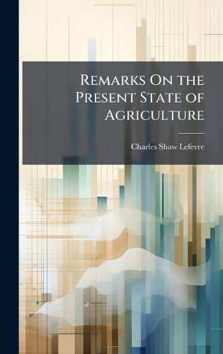 Cover image for Remarks On the Present State of Agriculture