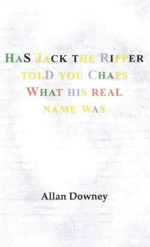 Cover image for Has Jack the Ripper Told You Chaps What His Real Name Was