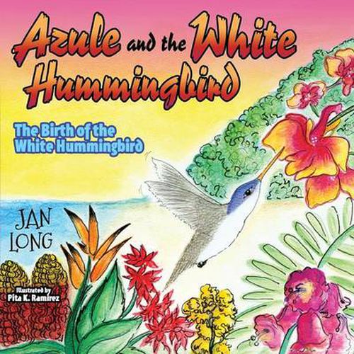 Cover image for Azule and the White Hummingbird: The Birth of the White Hummingbird