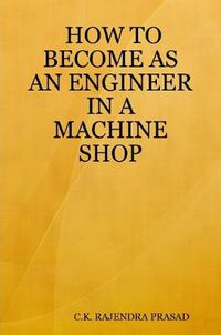 Cover image for HOW TO BECOME AS AN ENGINEER IN A MACHINE SHOP