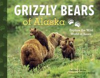 Cover image for Grizzly Bears of Alaska: Explore the Wild World of Bears