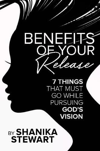 Cover image for Benefits of Your Release: 7 Things That Must Go While Pursuing God's Vision