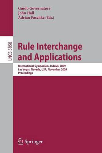 Cover image for Rule Interchange and Applications: International Symposium, RuleML 2009, Las Vegas, Nevada, USA, November 5-7, 2009. Proceedings