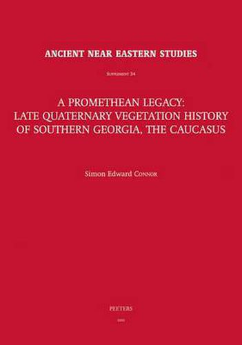 Cover image for A Promethean Legacy: Late Quaternary Vegetation History of Southern Georgia, the Caucasus