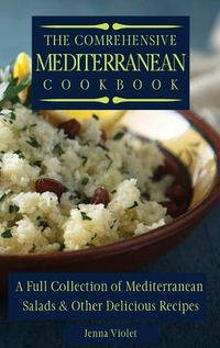 Cover image for The Comprehensive Mediterranean Cookbook: A Full Collection of Mediterranean Salads & Other Delicious Recipes