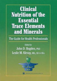 Cover image for Clinical Nutrition of the Essential Trace Elements and Minerals: The Guide for Health Professionals