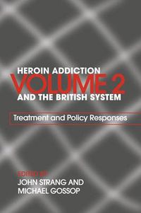 Cover image for Heroin Addiction and The British System: Volume II Treatment & Policy Responses