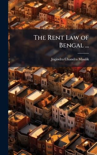 Cover image for The Rent Law of Bengal ...