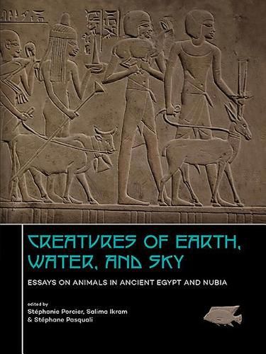 Cover image for Creatures of Earth, Water and Sky: Essays on Animals in Ancient Egypt and Nubia