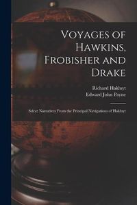 Cover image for Voyages of Hawkins, Frobisher and Drake: Select Narratives From the Principal Navigations of Hakluyt