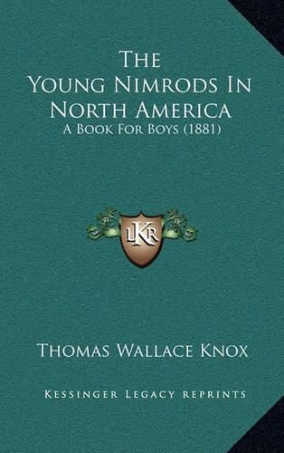 The Young Nimrods in North America: A Book for Boys (1881)