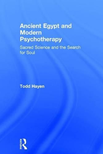 Cover image for Ancient Egypt and Modern Psychotherapy: Sacred Science and the Search for Soul