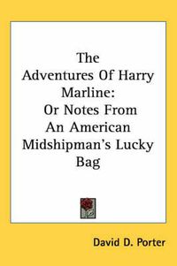 Cover image for The Adventures of Harry Marline: Or Notes from an American Midshipman's Lucky Bag