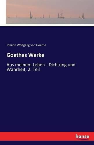 Cover image for Goethes Werke: Aus meinem Leben - Dichtung und Wahrheit, 2. Teil