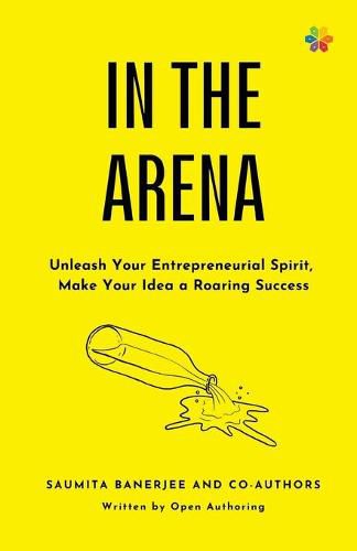 Cover image for In the Arena: Unleash your entrepreneurial spirit, make your idea a roaring success
