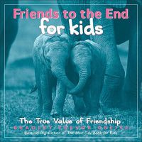 Cover image for Friends to the End for Kids: The True Value of Friendship