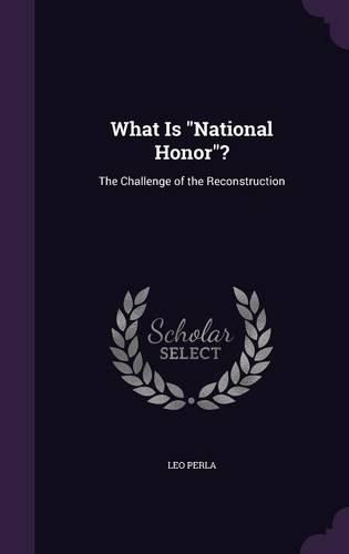 Cover image for What Is National Honor?: The Challenge of the Reconstruction