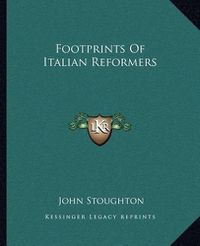 Cover image for Footprints of Italian Reformers