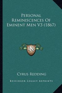 Cover image for Personal Reminiscences of Eminent Men V3 (1867)