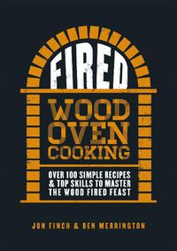 Cover image for Fired: Over 100 simple recipes & top skills to master the wood fired feast