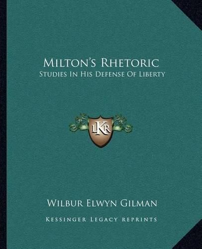 Cover image for Milton's Rhetoric: Studies in His Defense of Liberty