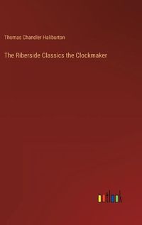 Cover image for The Riberside Classics the Clockmaker