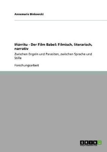 Cover image for Inarritu - Der Film Babel: Filmisch, literarisch, narrativ: Zwischen Engeln und Parasiten, zwischen Sprache und Stille
