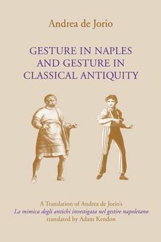 Cover image for Gesture in Naples and Gesture in Classical Antiquity: A Translation of Andrea de Jorio's La mimica degli antichi investigata nel gestire napoletano