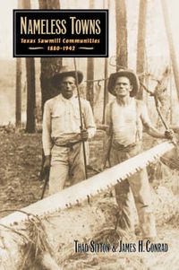 Cover image for Nameless Towns: Texas Sawmill Communities, 1880-1942