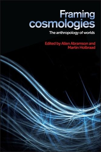 Framing Cosmologies: The Anthropology of Worlds