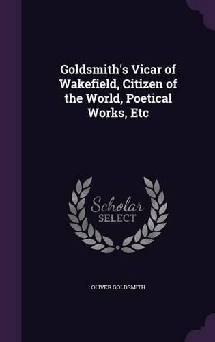 Cover image for Goldsmith's Vicar of Wakefield, Citizen of the World, Poetical Works, Etc