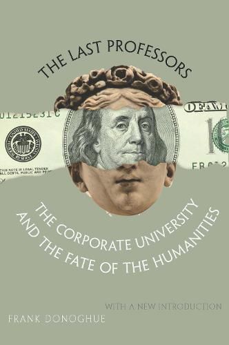 Cover image for The Last Professors: The Corporate University and the Fate of the Humanities, With a New Introduction