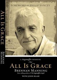 Cover image for All Is Grace: A Ragamuffin Memoir
