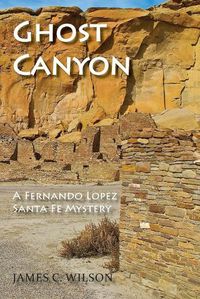 Cover image for Ghost Canyon: A Fernando Lopez Santa Fe Mystery