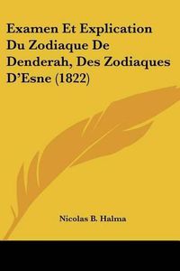 Cover image for Examen Et Explication Du Zodiaque de Denderah, Des Zodiaques D'Esne (1822)