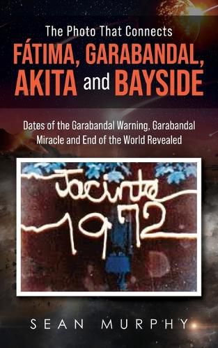 The Photo that Connects Fatima, Garabandal, Akita and Bayside: Dates of the Garabandal Warning, Garabandal Miracle and End of the World Revealed